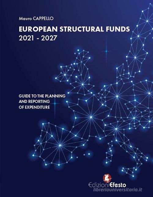 European Structural Funds 2021-2027: guide to the planning and reporting of expenditure di Mauro Cappello edito da Edizioni Efesto