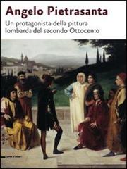 Angelo Pietrasanta. Un protagonista della pittura lombarda del secondo Ottocento edito da Silvana
