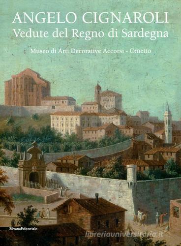 Angelo Cignaroli. Vedute del Regno di Sardegna. Catalogo della mostra (Torino, settembre 2012 - gennaio 2013) edito da Silvana