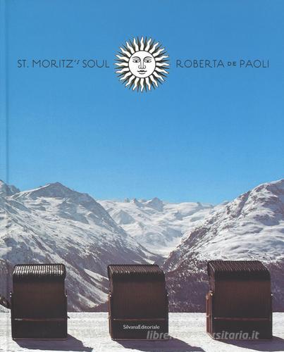 St Moritz's soul. Ediz. a colori di Roberta De Paoli edito da Silvana