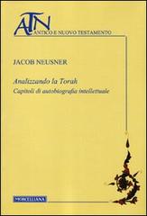 Analizzando la Torah. Capitoli di autobiografia intellettuale di Jacob Neusner edito da Morcelliana