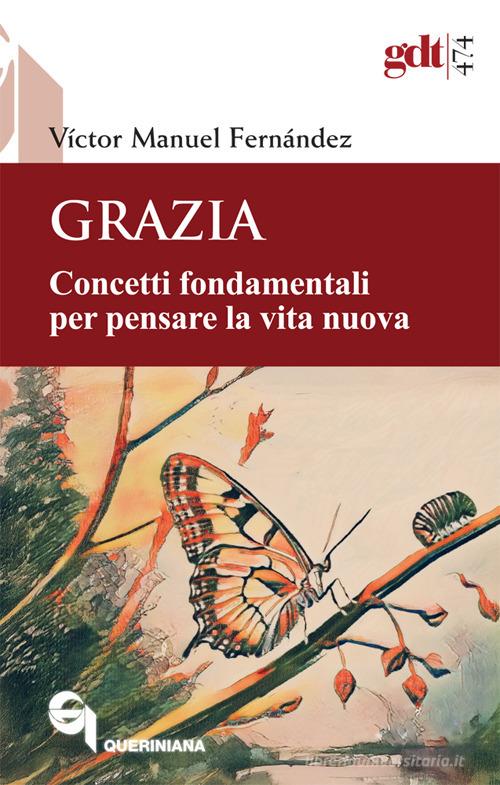 Grazia. Concetti fondamentali per pensare la vita nuova di Víctor Manuel Fernández edito da Queriniana