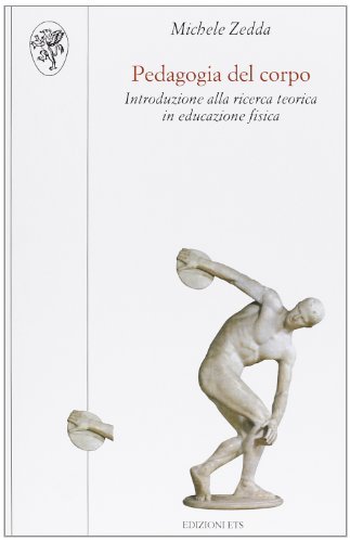 Pedagogia del corpo. Introduzione alla ricerca teorica in educazione fisica di Michele Zedda edito da Edizioni ETS