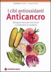 I cibi antiossidanti anticancro. Mangiare bene per prevenire e combattere la malattia di Johannes F. Coy, Maren Franz edito da Tecniche Nuove