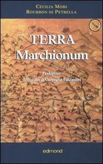 Terra Marchionum di Cecilia Mori Bourbon di Petrella edito da Edimond