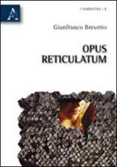 Opus reticulatum di Gianfranco Brevetto edito da Aracne