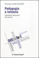 Pedagogia e infanzia. Questioni educative nei servizi di Francesca Linda Zaninelli edito da Franco Angeli