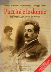 Puccini e le donne. La famiglia, gli amori, la musica. Con CD Audio di Oriano De Ranieri, Mauro Lubrani, Giuseppe Tavani edito da Polistampa