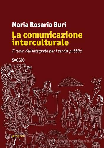 La comunicazione interculturale. Il ruolo dell'interprete per i servizi pubblici di Maria Rosaria Buri edito da Manni