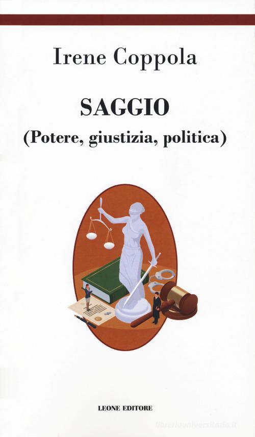 Saggio (Potere giustizia politica) di Irene Coppola edito da Leone