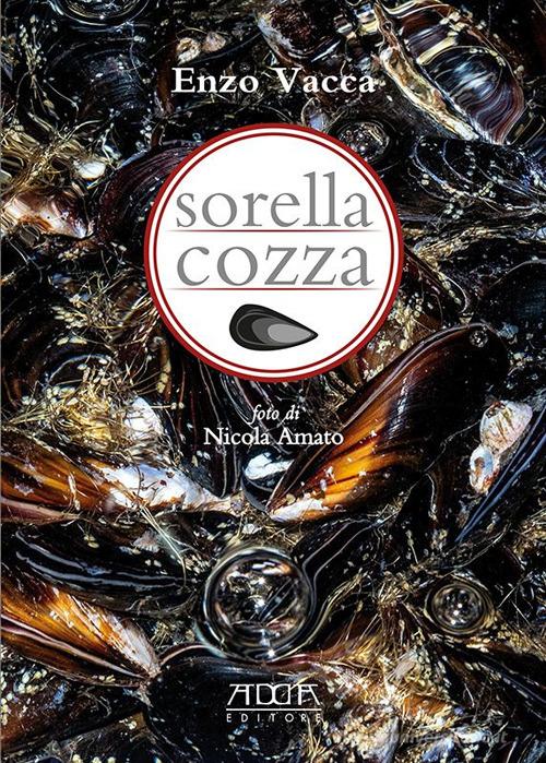 Sorella cozza. Trattato semiserio sulla cozza di Enzo Vacca edito da Adda