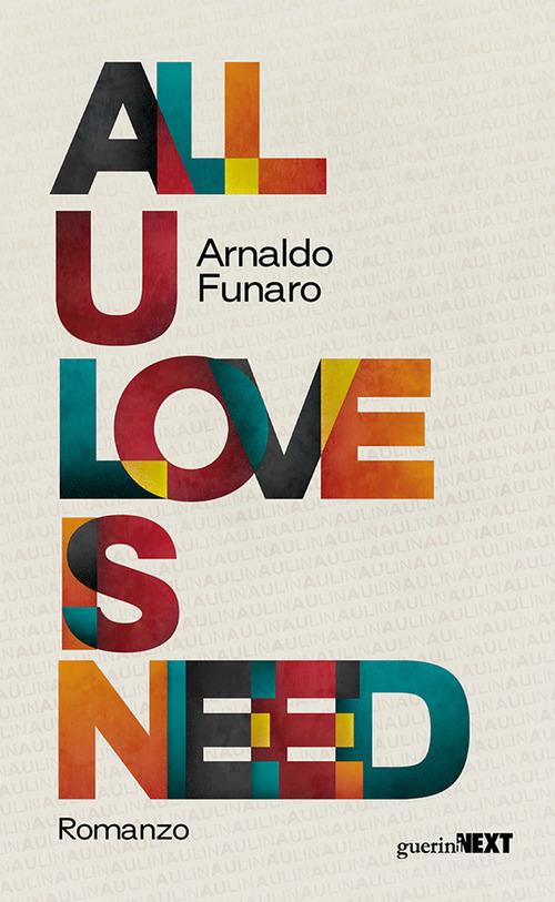 All U love is need di Arnaldo Funaro edito da Guerini Next