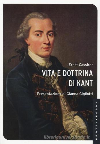 Vita e dottrina di Kant di Ernst Cassirer edito da Castelvecchi