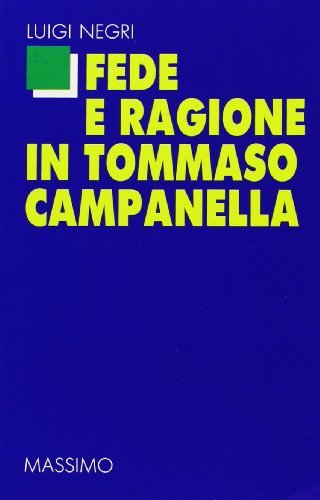 Fede e ragione in Tommaso Campanella di Luigi Negri edito da Massimo