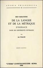Des variations de la langue et de la métrique d'Horace dans ses différents ouvrages (rist. anast. 1881) di A. Waltz edito da L'Erma di Bretschneider