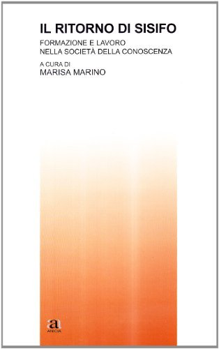 Il ritorno di Sisifo. Formazione e lavoro nella società della conoscenza di Marisa Marino edito da Anicia