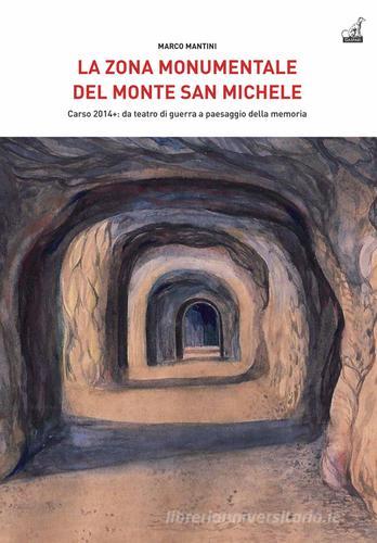 La Zona Monumentale del Monte San Michele. Carso 2014: da teatro di guerra a paesaggio della memoria di Marco Mantini edito da Gaspari