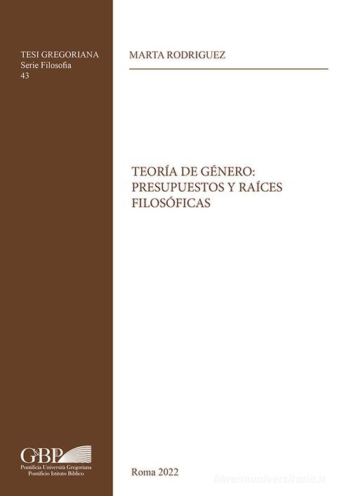 Teoria de género: presupuestos y raices filosoficas di Marta Rodriguez edito da Pontificia Univ. Gregoriana