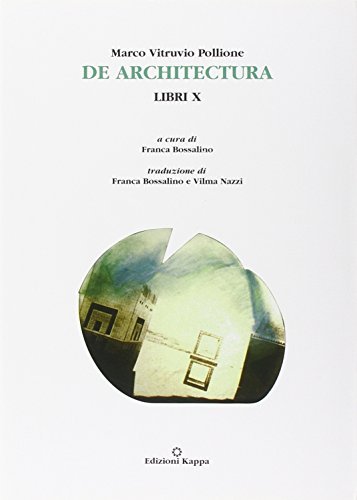 Marco Vitruvio Pollione. De architectura. Libri X di Franca Bossalino edito da Kappa