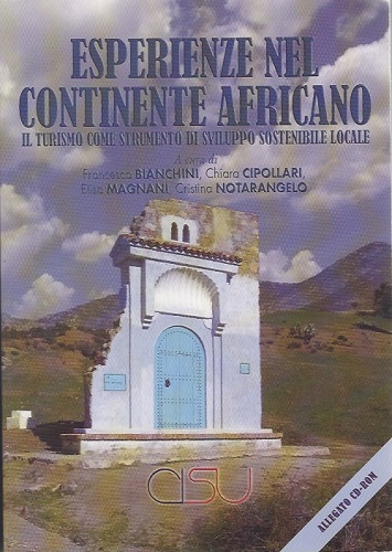 Esperienze nel continente africano. Il turismo come strumento di sviluppo sostenibile locale. Con CD-ROM di Francesca Bianchini, Chiara Cipollari, Elisa Notarangelo edito da CISU