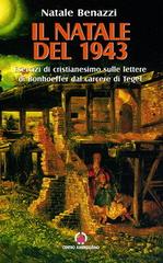 Il Natale del 1943. Esercizi di cristianesimo sulle lettere di Bonhoeffer dal carcere di Tegel di Natale Benazzi edito da Centro Ambrosiano