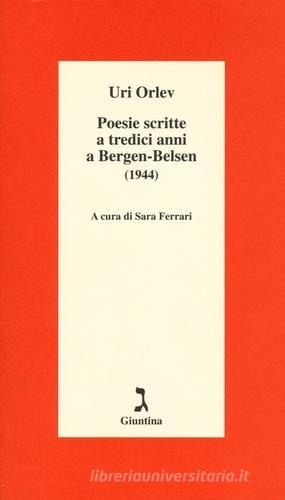 Poesie scritte a tredici anni a Bergen-Belsen (1944). Testo ebraico a fronte di Uri Orlev edito da Giuntina