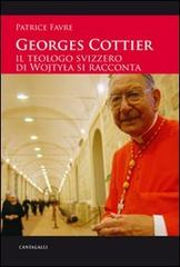 Georges Cottier. Itinerario di un credente di Patrice Favre edito da Cantagalli