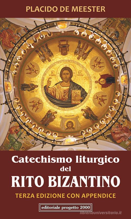 Catechismo liturgico del Rito bizantino. Con appendice di Placido De Meester edito da Progetto 2000