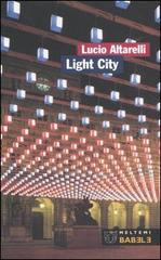Light City. La città in allestimento di Lucio Altarelli edito da Meltemi
