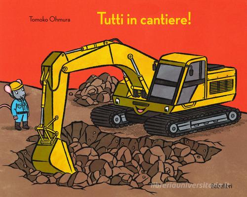 Tutti in cantiere! Ediz. a colori di Tomoko Ohmura edito da Babalibri