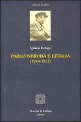 Pablo Neruda e l'Italia (1949-1973) di Ignazio Delogu edito da Marotta e Cafiero