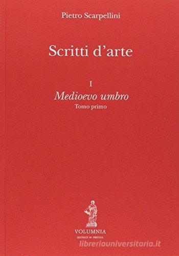 Pietro Scarpellini. Scritti d'arte vol.1 edito da Volumnia Editrice