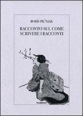 Racconto sul come scrivere i racconti di Borís Pil'njak edito da Imagaenaria