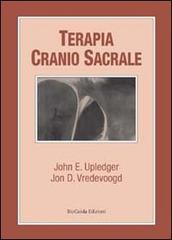 Terapia cranio sacrale di John E. Upledger, Jon D. Vredevoogd edito da BioGuida