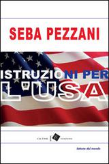 Istruzioni per l'U.S.A. di Seba Pezzani edito da Oltre Edizioni