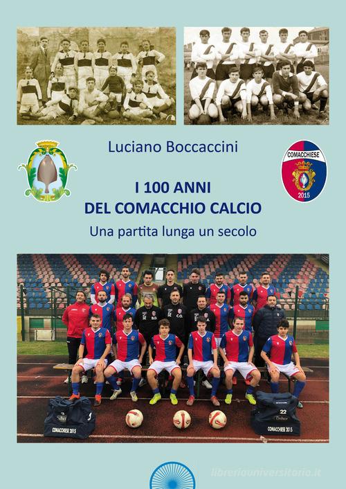 I 100 anni del Comacchio Calcio. Una partita lunga un secolo di Luciano Boccaccini edito da Alba Edizioni