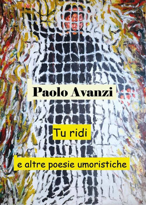 Tu ridi e altre poesie umoristiche di Paolo Avanzi edito da Youcanprint