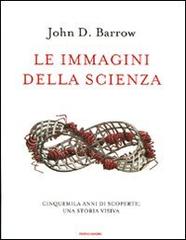 Le immagini della scienza. Cinquemila anni di scoperte: una storia visiva di John D. Barrow edito da Mondadori