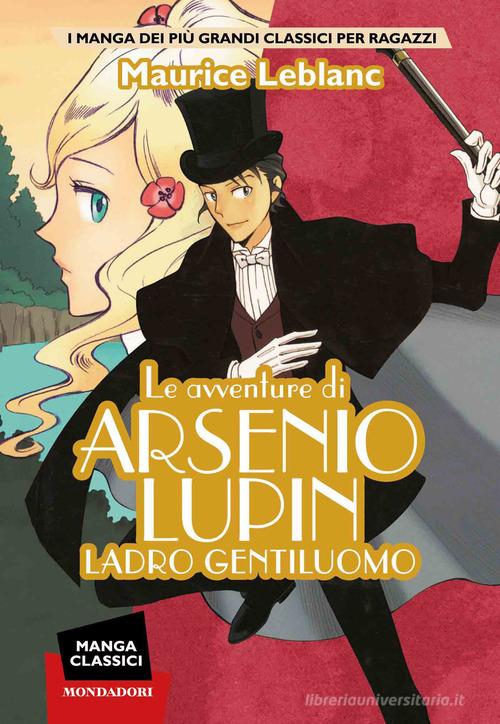 Le avventure di Arsenio Lupin. Ladro gentiluomo. Manga classici di Maurice Leblanc edito da Mondadori