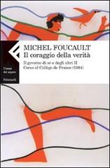 Il coraggio della verità. Il governo di sé e degli altri II. Corso al Collège de France (1984) di Michel Foucault edito da Feltrinelli