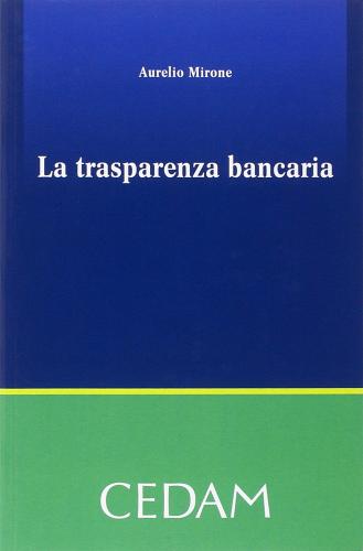 La trasparenza bancaria di Aurelio Mirone edito da CEDAM