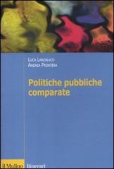 Politiche pubbliche comparate. Metodi, teorie, ricerche di Luca Lanzalaco, Andrea Prontera edito da Il Mulino