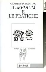 Il medium e le pratiche di Carmine Di Martino edito da Jaca Book