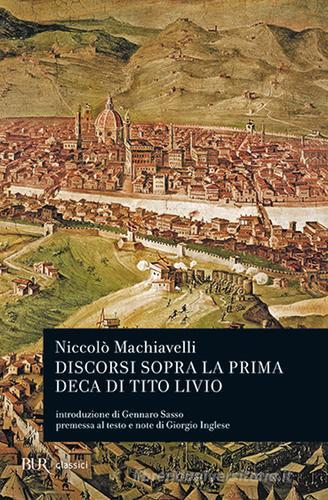 Discorsi sopra la prima deca di Tito Livio di Niccolò Machiavelli edito da Rizzoli