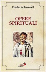 Opere spirituali. Antologia di Charles de Foucauld edito da San Paolo Edizioni