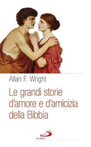 Le grandi storie d'amore e d'amicizia della Bibbia di Allan F. Wright edito da San Paolo Edizioni