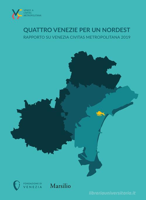 Quattro Venezie per un Nordest. Rapporto su Venezia Civitas Metropolitana 2019 edito da Marsilio