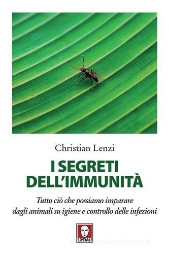 I segreti dell'immunità. Tutto ciò che possiamo imparare dagli animali su igiene e controllo delle infezioni di Christian Lenzi edito da Lindau