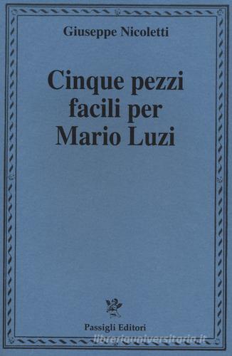 Cinque pezzi facili per Mario Luzi di Giuseppe Nicoletti edito da Passigli