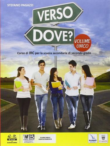 Verso dove? Vol. unico. Per le Scuole superiori. Con e-book. Con espansione online di S. Pagazzi edito da Il Capitello
